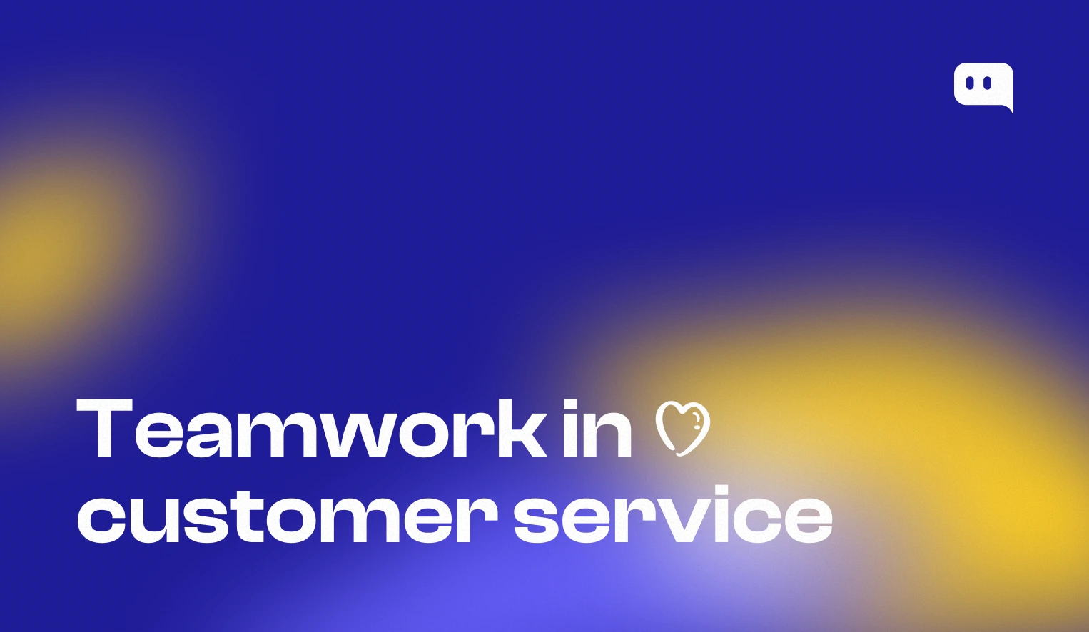 Teamwork in customer service: collaboration strategies for support teams to deliver faster, better customer experiences