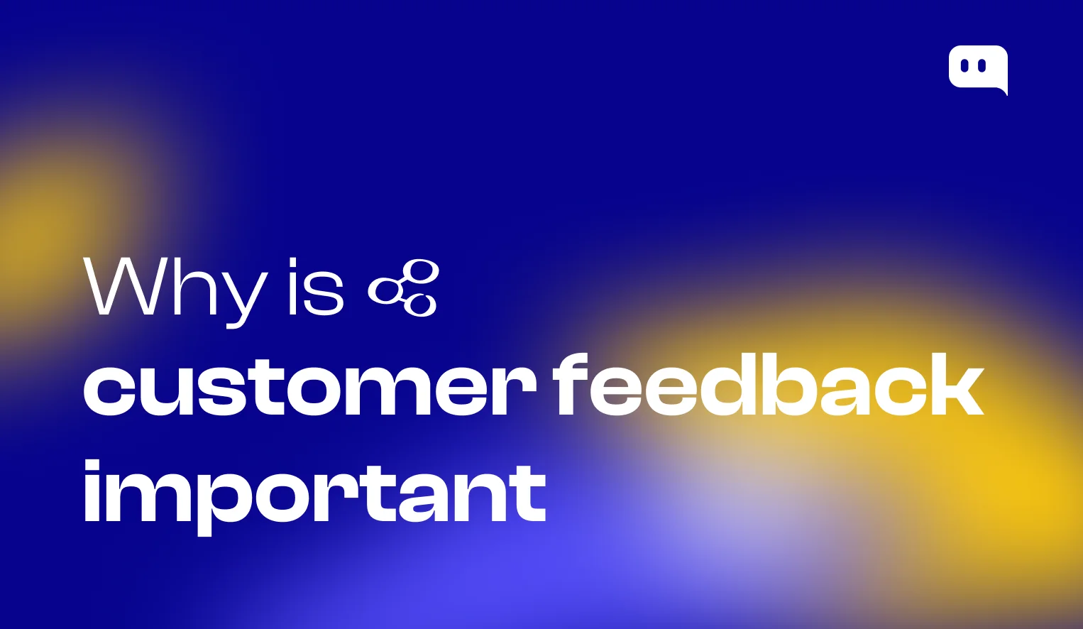 Why is customer feedback important: driving product improvements, retention, loyalty, and data-driven business decisions