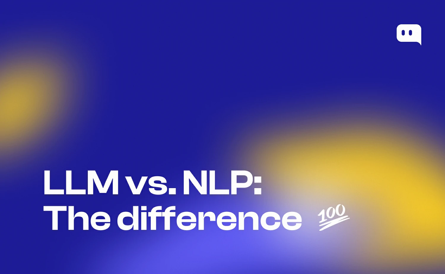 Blog thumbnail with text LLM vs NLP the difference and a 100 score icon on blue-yellow gradient background with Chatty logo