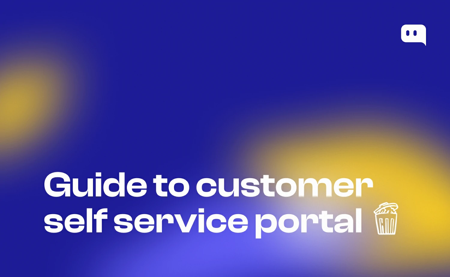 Blog thumbnail with text Guide to customer self service portal and a bucket icon on blue-yellow gradient background with Chatty logo