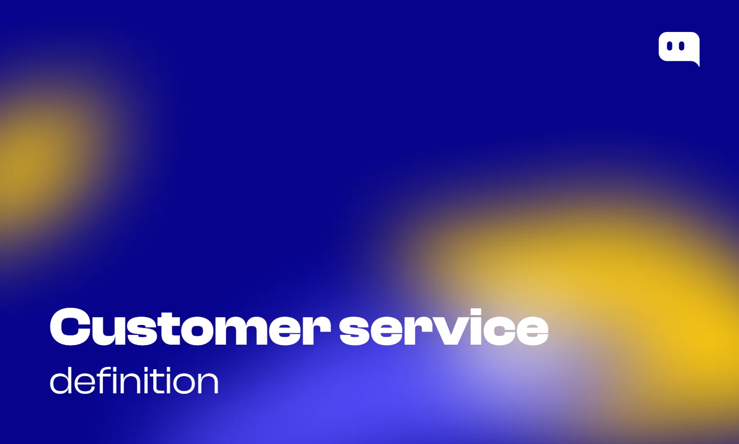 Blog thumbnail with text Customer service definition on blue-yellow gradient background with Chatty logo